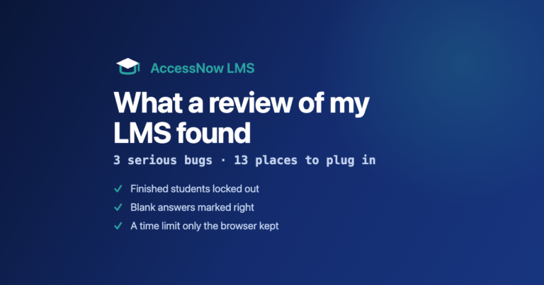 AccessNow LMS: what a review of my LMS found. Three serious bugs fixed and thirteen places for other plugins to plug in.