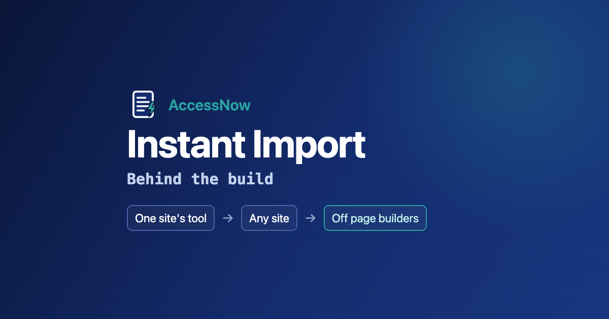 Behind the build: AccessNow Instant Import, from one site's tool to any site, and off page builders